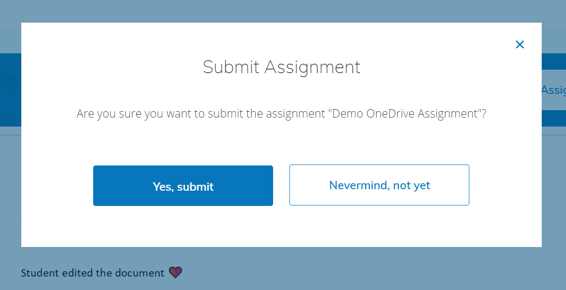 x Submit Assignment Are you sure you want to submit the assignment "Demo OneDrive Assignment"? Yes, submit Student edited the document Nevermind, not yet